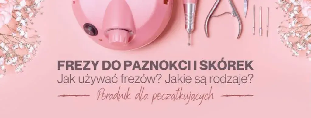 Końcówki do manicure – co kryją i jak skutecznie je wykorzystać?